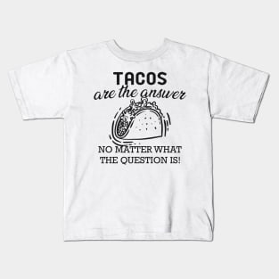 Taco - Tacos are the answer no matter what the question is Kids T-Shirt